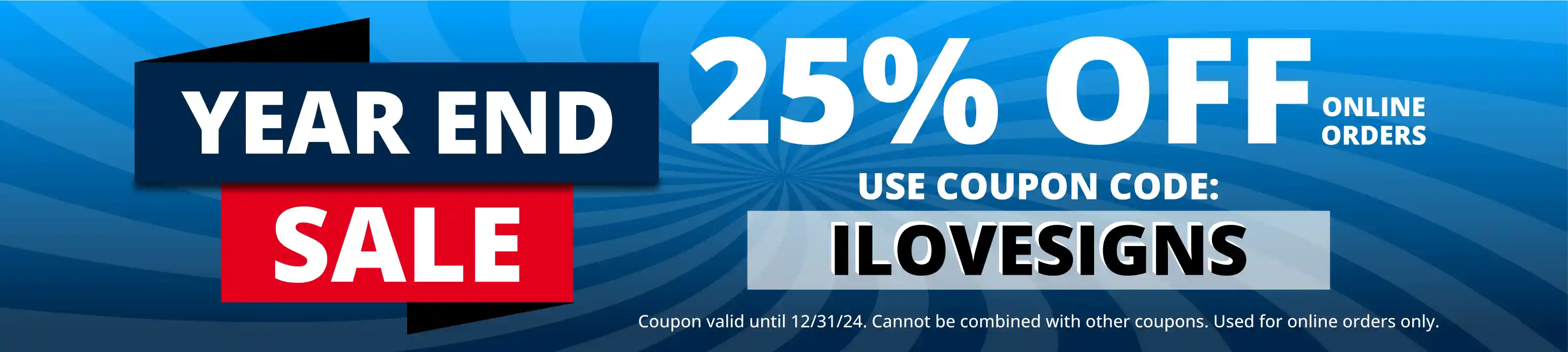 25% off all online orders. Use Coupon code: ILOVESIGNS